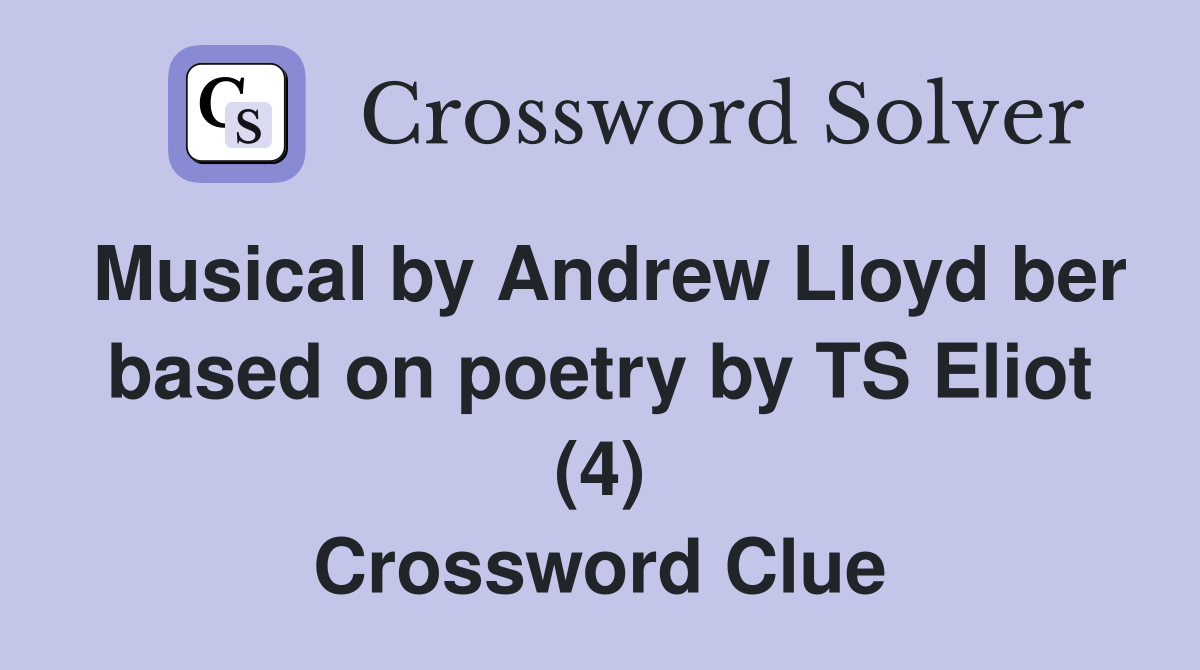 Musical by Andrew Lloyd ber based on poetry by TS Eliot (4